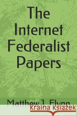 The Internet Federalist Papers Flynn, Matthew J. 9798667996095 Independently Published - książka