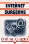 The Internet for Surgeons (Book) Allen, Jeff W. 9780387953199 Springer