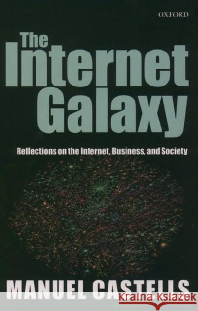 The Internet Galaxy : Reflections on the Internet, Business, and Society  9780199241538 OXFORD UNIVERSITY PRESS - książka