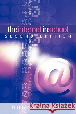 The Internet in School: Second Edition Grey, Duncan 9780826453655 Continuum International Publishing Group - książka