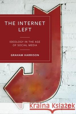 The Internet Left: Ideology in the Age of Social Media Graham Harrison 9781529232561 Bristol University Press - książka