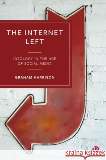 The Internet Left: Ideology in the Age of Social Media Graham Harrison 9781529232578 Bristol University Press - książka