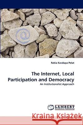 The Internet, Local Participation and Democracy Rabia Karakaya Polat 9783838351162 LAP Lambert Academic Publishing - książka