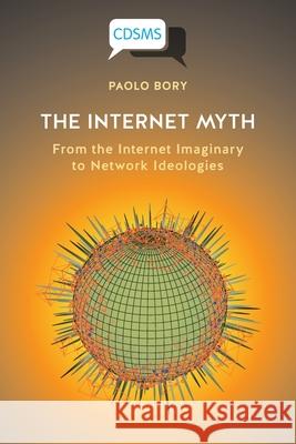 The Internet Myth: From the Internet Imaginary to Network Ideologies Paolo Bory 9781912656752 University of Westminster Press - książka