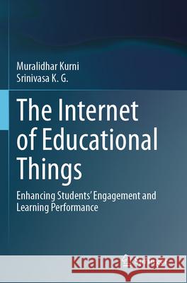 The Internet of Educational Things Kurni, Muralidhar, Srinivasa, K. G. 9783031673894 Springer Nature Switzerland - książka