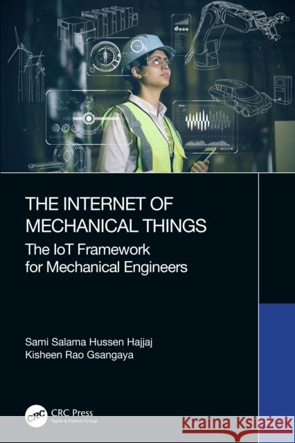 The Internet of Mechanical Things: The IoT Framework for Mechanical Engineers Hajjaj, Sami Salama Hussen 9781032110950 Taylor & Francis Ltd - książka