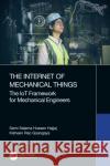 The Internet of Mechanical Things: The Iot Framework for Mechanical Engineers Sami Salama Hussen Hajjaj Kisheen Rao Gsangaya 9781032110974 CRC Press