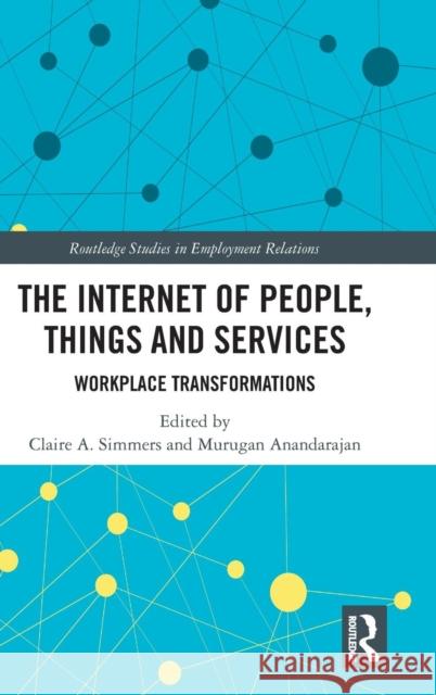 The Internet of People, Things and Services: Workplace Transformations Claire a. Simmers Murugan Anandarajan 9781138742321 Routledge - książka