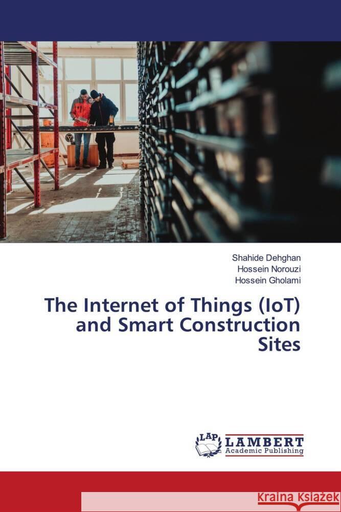 The Internet of Things (IoT) and Smart Construction Sites Dehghan, Shahide, Norouzi, Hossein, Gholami, Hossein 9783659979019 LAP Lambert Academic Publishing - książka