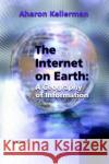 The Internet on Earth: A Geography of Information Kellerman, Aharon 9780470844502 John Wiley & Sons