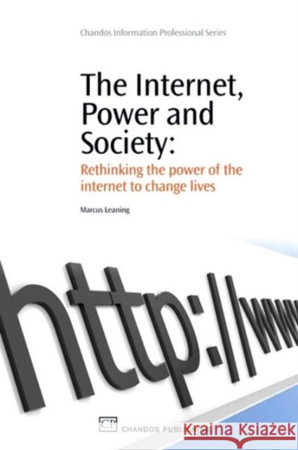 The Internet, Power and Society : Rethinking the Power of the Internet to Change Lives Marcus Leaning 9781843344520 Chandos Publishing (Oxford) - książka