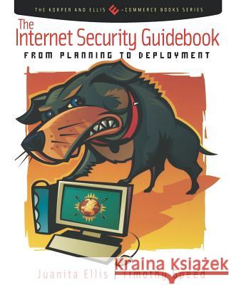 The Internet Security Guidebook: From Planning to Deployment Ellis, Juanita 9780122374715 Academic Press - książka