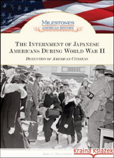 The Internment of Japanese Americans During World War II: Detention of American Citizens John C Davenport 9781604136814 Chelsea House Publications - książka