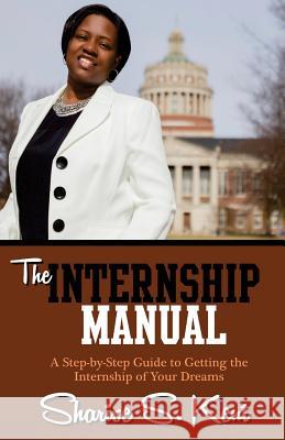 The Internship Manual: A Step-by-Step Guide to Getting the Internship of Your Dreams Kent, Sharise S. 9780692499023 Divine Garden Press - książka