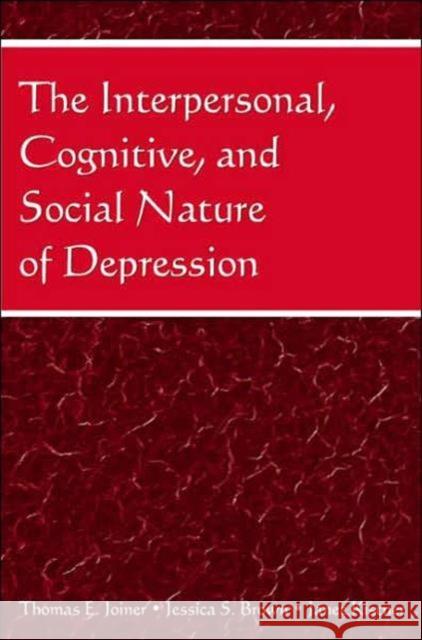 The Interpersonal, Cognitive, and Social Nature of Depression Thomas E. Joiner Jessica S. Brown Janet Kistner 9780805852363 Lawrence Erlbaum Associates - książka