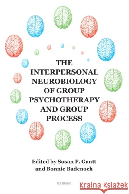 The Interpersonal Neurobiology of Group Psychotherapy and Group Process Susan P Gantt 9781780491776  - książka