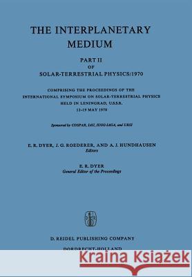 The Interplanetary Medium: Part II of Solar-Terrestrial Physics/1970 Dyer, E. R. 9789027702111 Springer - książka