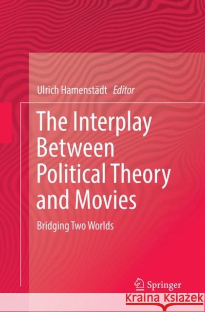 The Interplay Between Political Theory and Movies: Bridging Two Worlds Hamenstädt, Ulrich 9783030080853 Springer - książka