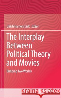 The Interplay Between Political Theory and Movies: Bridging Two Worlds Hamenstädt, Ulrich 9783319907307 Springer - książka