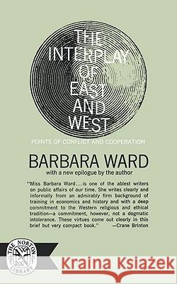 The Interplay of East and West Barbara Ward 9780393001624 W. W. Norton & Company - książka