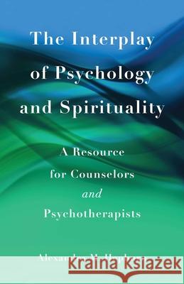 The Interplay of Psychology and Spirituality: A Resource for Counselors and Psychotherapists Alexandra M. Hepburn 9781631526503 She Writes Press - książka