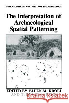 The Interpretation of Archaeological Spatial Patterning Ellen M. Kroll T. Douglas Price 9781489926043 Springer - książka