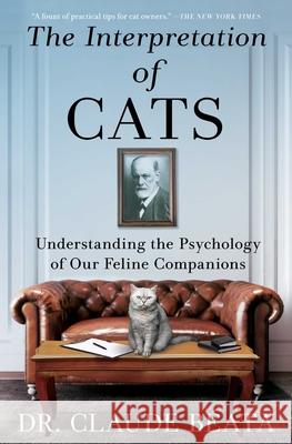 The Interpretation of Cats: Understanding the Psychology of Our Feline Companions Claude B?ata David Watson 9781668070666 Scribner Book Company - książka