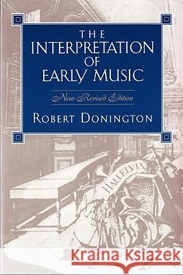 The Interpretation of Early Music Robert Donington 9780393960037 W. W. Norton & Company - książka