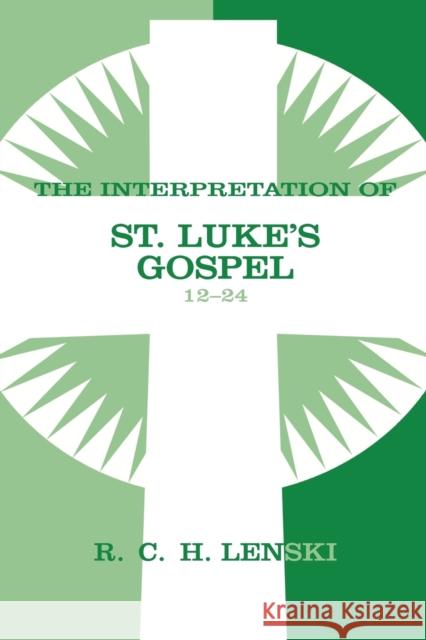 The Interpretation of St. Luke's Gospel 12-24 Lenski, Richard C. H. 9780806680880 Augsburg Fortress Publishers - książka