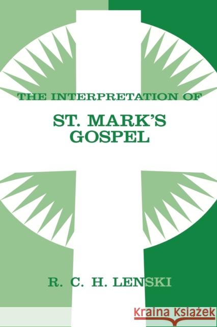 The Interpretation of St. Mark's Gospel Lenski, Richard C. H. 9780806690032 Augsburg Fortress Publishers - książka