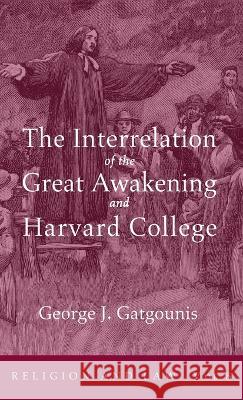 The Interrelation of the Great Awakening and Harvard College George J. Gatgounis 9781666759464 Wipf & Stock Publishers - książka