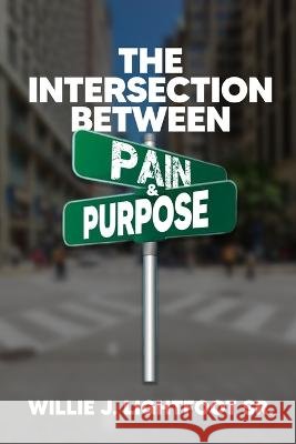 The Intersection Between Pain and Purpose Willie J Lightfoot, Sr   9798985253597 Wgw Publishing Inc. - książka