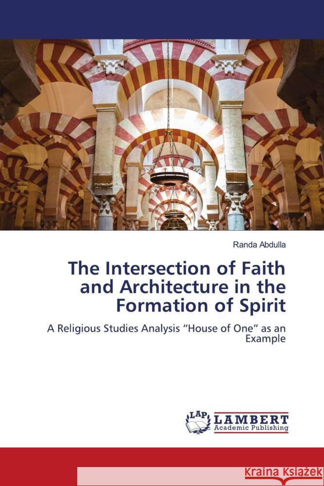 The Intersection of Faith and Architecture in the Formation of Spirit Abdulla, Randa 9786207998531 LAP Lambert Academic Publishing - książka