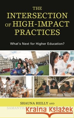 The Intersection of High-Impact Practices: What's Next for Higher Education? Shauna Reilly Samantha Langley-Turnbaugh 9781793606150 Lexington Books - książka