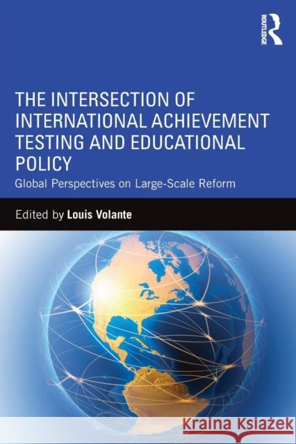 The Intersection of International Achievement Testing and Educational Policy: Global Perspectives on Large-Scale Reform Louis Volante 9781138936539 Routledge - książka