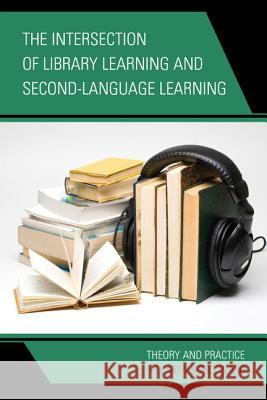 The Intersection of Library Learning and Second-Language Learning: Theory and Practice Bordonaro, Karen 9781442227033 Rowman & Littlefield Publishers - książka