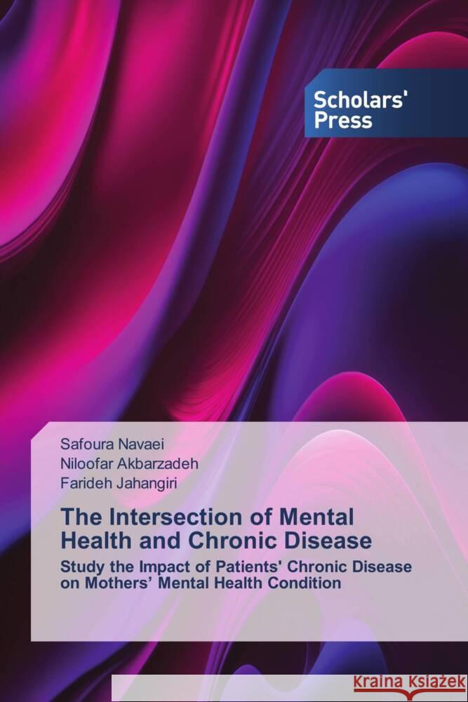 The Intersection of Mental Health and Chronic Disease Navaei, Safoura, Akbarzadeh, Niloofar, Jahangiri, Farideh 9786205525272 Scholars' Press - książka