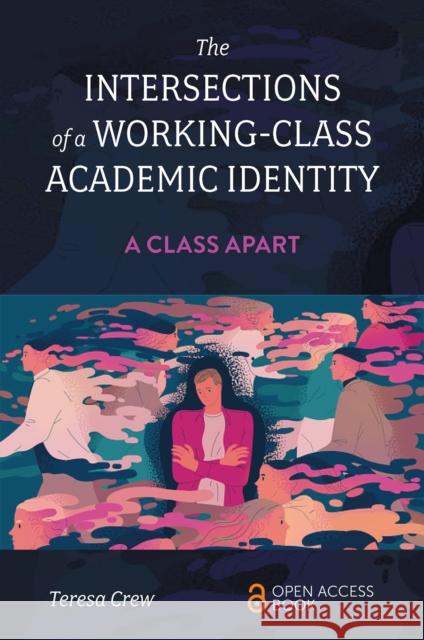 The Intersections of a Working-Class Academic Identity: A Class Apart Teresa (Bangor University, UK) Crew 9781837531219 Emerald Publishing Limited - książka