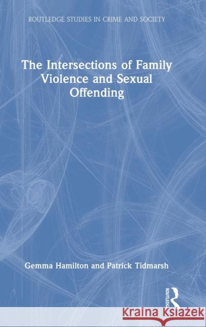 The Intersections of Family Violence and Sexual Offending Gemma Hamilton Patrick Tidmarsh 9780367508883 Routledge - książka