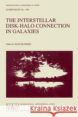 The Interstellar Disk-Halo Connection in Galaxies Hans Bloemen International Astronomical Union 9780792312567 Kluwer Academic Publishers - książka