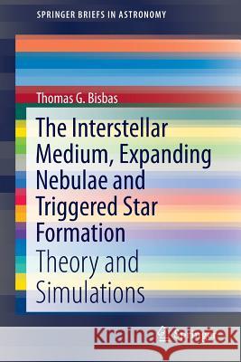 The Interstellar Medium, Expanding Nebulae and Triggered Star Formation: Theory and Simulations Bisbas, Thomas G. 9783319261409 Springer - książka