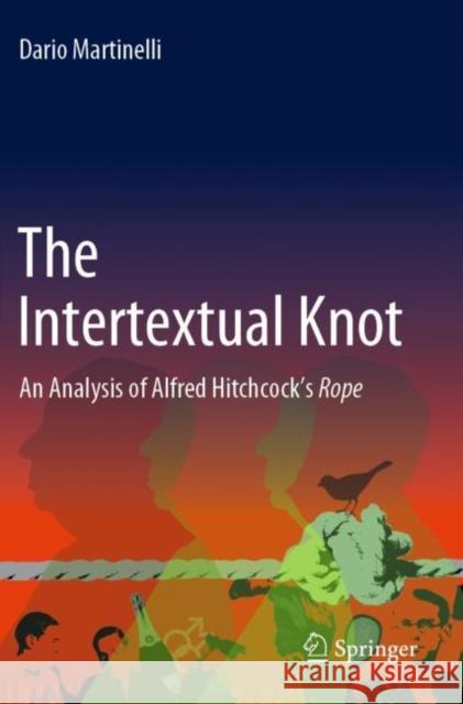 The Intertextual Knot: An Analysis of Alfred Hitchcock's Rope Martinelli, Dario 9783030852757 Springer International Publishing - książka