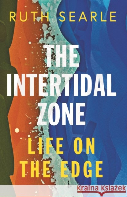 The Intertidal Zone: Life on the Edge Ruth Searle 9781837732876 Icon Books - książka