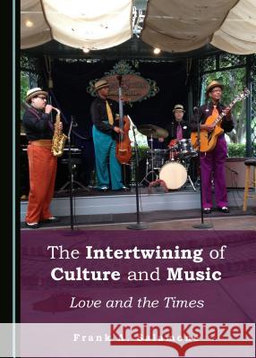 The Intertwining of Culture and Music: Love and the Times Frank A. Salamone 9781443898744 Cambridge Scholars Publishing - książka