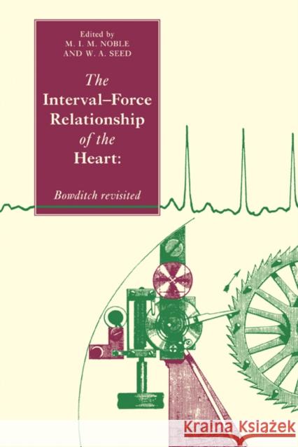 The Interval-Force Relationship of the Heart: Bowditch Revisited Noble, Mark I. M. 9780521116985 Cambridge University Press - książka