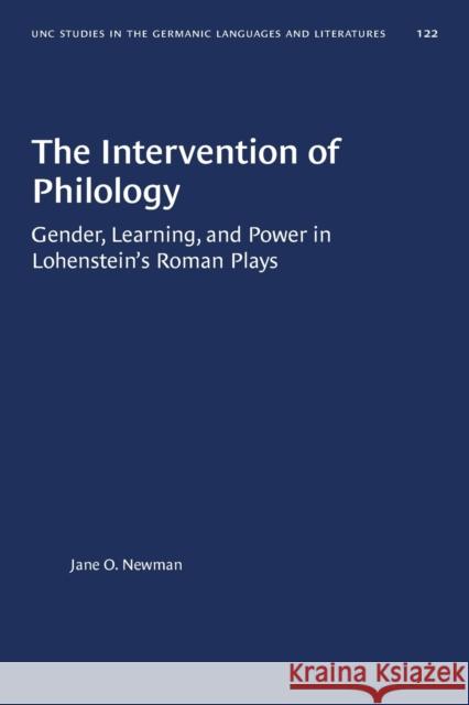 The Intervention of Philology: Gender, Learning, and Power in Lohenstein's Roman Plays Jane O. Newman 9780807857465 University of North Carolina Press - książka