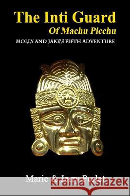 The Inti Guard of Machu Picchu: Molly and Jake's Fifth Adventure Linda Puryear Marie and Jerry Perlet 9781530300228 Createspace Independent Publishing Platform - książka