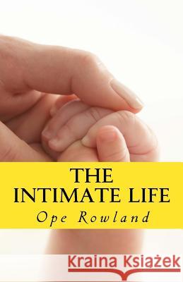 The Intimate Life Ope Rowland 9781539904175 Createspace Independent Publishing Platform - książka