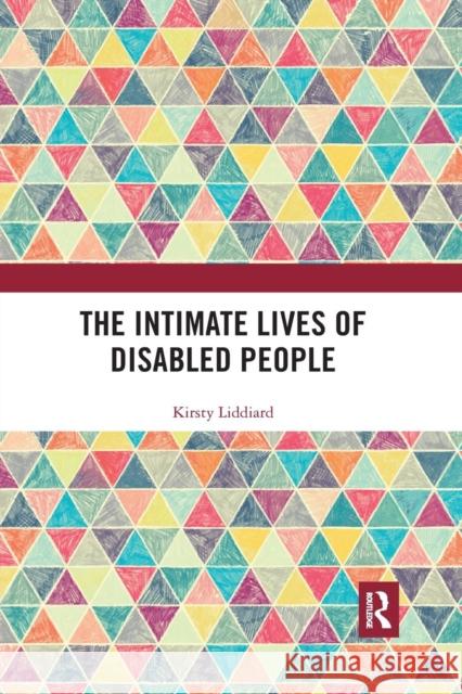 The Intimate Lives of Disabled People Kirsty Liddiard 9780367265373 Routledge - książka