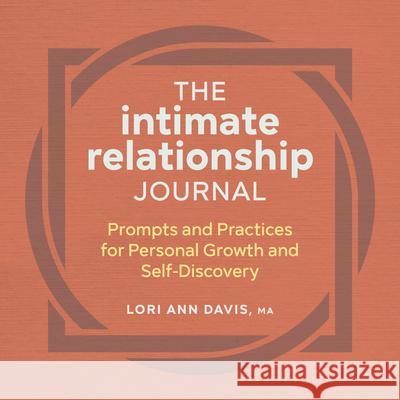 The Intimate Relationship Journal: Prompts and Practices for Personal Growth and Self-Discovery Lori Ann Davis 9781638780014 Rockridge Press - książka